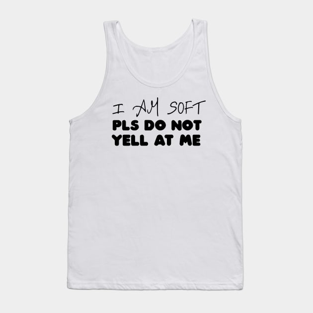 I am soft pls do not yell at me Tank Top by Justbecreative